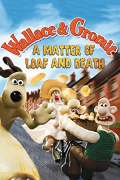 Wallace and Gromit - A Matter of Loaf and Death