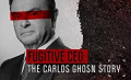 Fugitive: The Curious Case of Carlos Ghosn