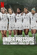 Under Pressure: The U.S. Women's World Cup Team