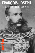 Sisis Gatte, der ewige Kaiser - Die Wahrheit über Franz-Joseph I.