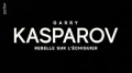 Garry Kasparov - Rebelle sur l'échiquier